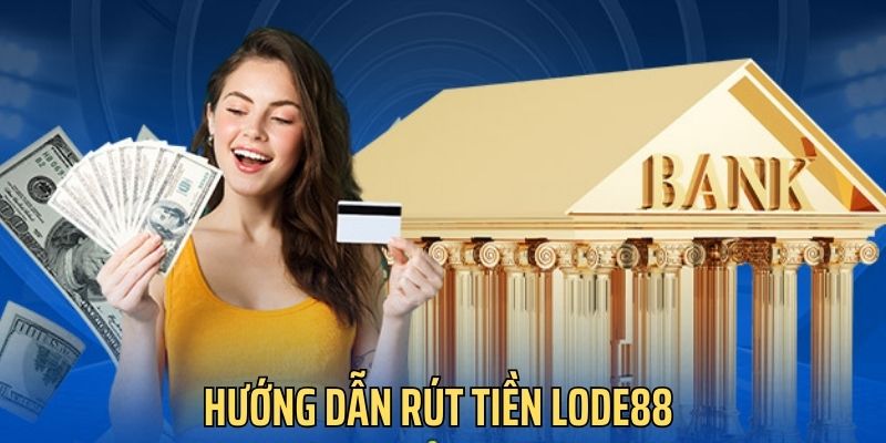 hướng dẫn rút tiền lode88